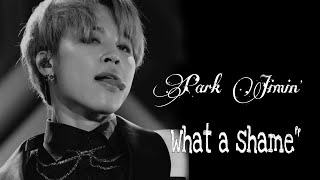 Park Jimin [FMV] |What a Shame|