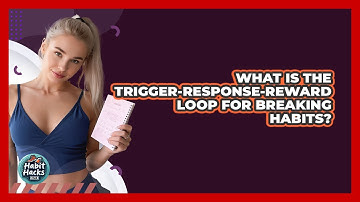 What Is The Trigger-response-reward Loop For Breaking Habits? - Habit Hacks Hub