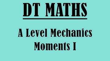 A Level Maths - Moments I
