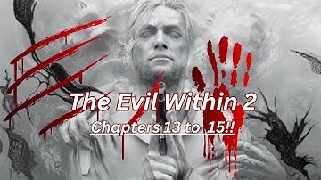 The End Is Closing In — Evil Within 2 Ch.13–15 BLIND Run