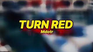 Mdotr - Turn red (lyrics)  "When me fuck pussy Pussy turn red"