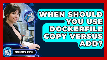 When Should You Use Dockerfile COPY Versus ADD? - Cloud Stack Studio