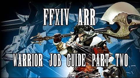 FFXIV ARR: Warrior Job Guide (Part 2) (Patch 2.0, Outdated)