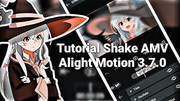 Tutorial Shake AMV Alight Motion Ver 3.7.0