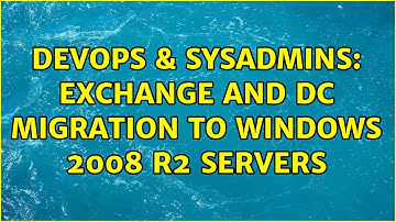 DevOps & SysAdmins: Exchange and DC Migration to Windows 2008 R2 Servers (3 Solutions!!)