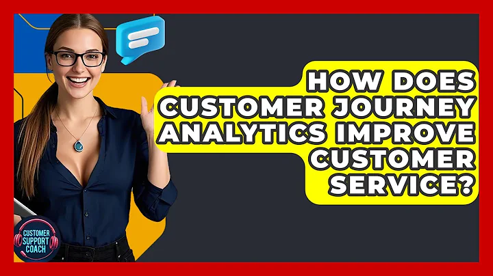 How Does Customer Journey Analytics Improve Customer Service? - Customer Support Coach