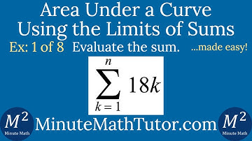 Area Under a Curve Using Limits of Sums | Ex. 1 of 8 | Sum from k=1 to n of 18k