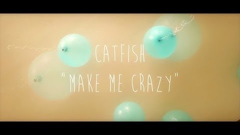 Catfish - Make Me Crazy - Official Video