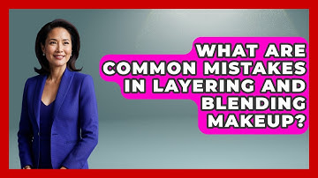 What Are Common Mistakes in Layering and Blending Makeup? | The Virtual Art Desk News