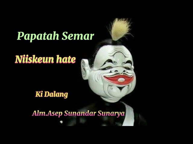 Papatah Semar Niiskeun Hate(Kidalang Alm KH  Asep Sunandar Sunarya) class=