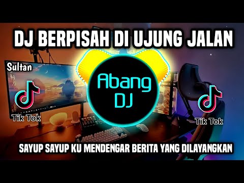 DJ SAYUP SAYUP KU MENDENGAR - BERPISAH DI UJUNG JALAN REMIX FULL BASS VIRAL TIKTOK TERBARU 2024