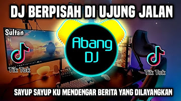 DJ SAYUP SAYUP KU MENDENGAR - BERPISAH DI UJUNG JALAN REMIX FULL BASS VIRAL TIKTOK TERBARU 2024