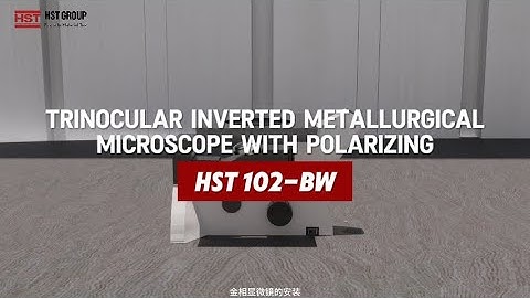 What are metallurgical microscopes?How to install HST 102-BW  Metallographic microscope
