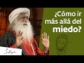 ¿Cómo ir más allá del miedo? | Sadhguru