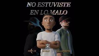 MORAD & BENY JR & DELLAFUENTE: NO ESTUVISTE EN LO MALO - RMX (Audio) Intento no molestarte