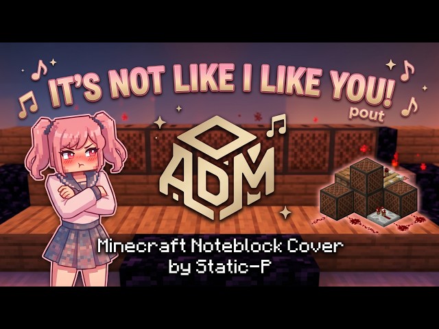 Static-P - It's Not Like I Like You! (Tsundere Song) | Minecraft Noteblock Cover