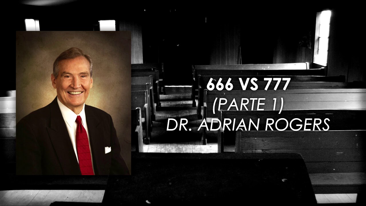 Dr Adrian Rogers   666 vs 777 Parte 1