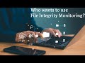 Who wants to use File Integrity Monitoring?