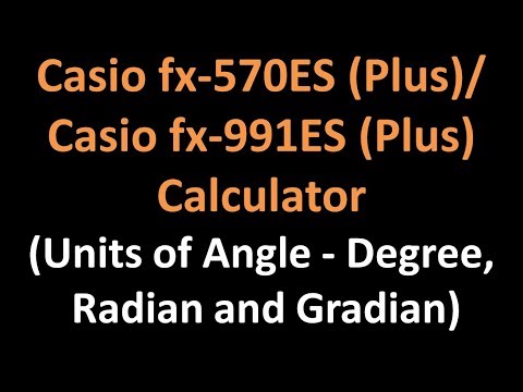 Casio fx-570ES Plus / Casio fx-991ES Plus Calculator - Units of Angle (Degree, Radian and Gradian)