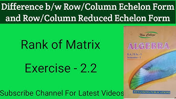 Exercise - 2.2 ||Rank of Matrix || Find Rank of Matrix by Row/Column Echelon Form||Algebra