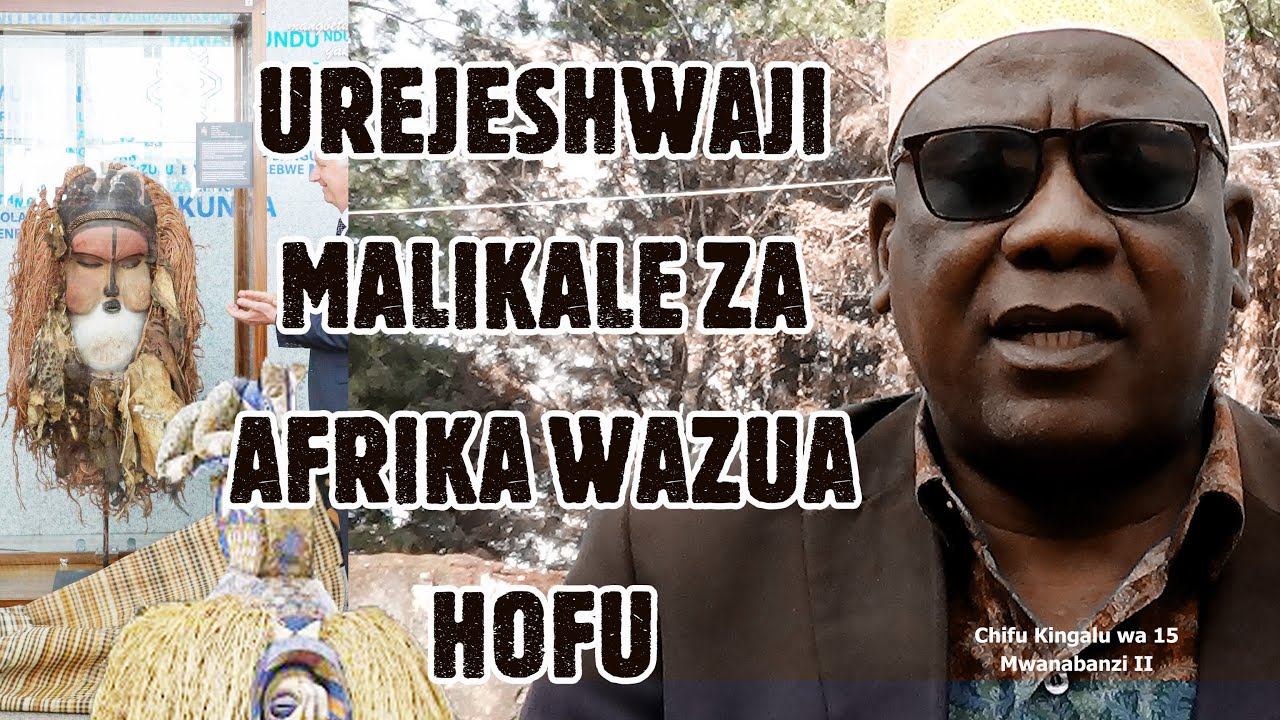 CHIFU KINGALU: Urejeshaji mali kale za Afrika ni kama wanatuhadaa tena