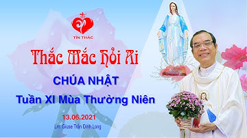 Thắc Mắc Hỏi Ai - Chúa Nhật Tuần XI Mùa Thường Niên, 13.06.2021