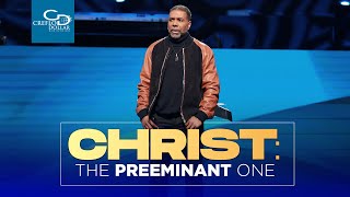 Christ: The Preeminent One