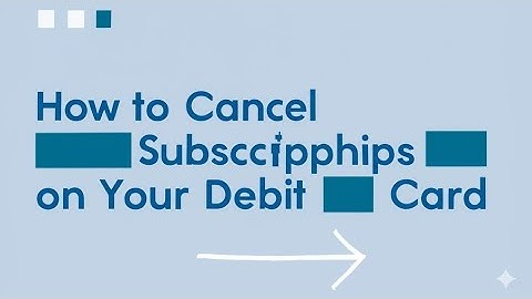 How To Cancel All Subscriptions On Your Debit Card  Find and Cancel Unwanted Subscriptions