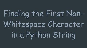 Finding the First Non-Whitespace Character in a Python String