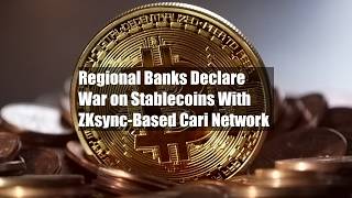 Regional Banks Declare War on Stablecoins With ZKsync-Based Cari