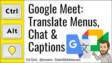 Google Meet: Translating Menus, Chat, and Closed Captions
