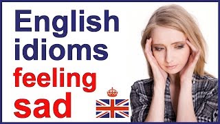 English idioms and expressions - Feeling SAD