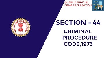 II SECTION 44 II CRIMINAL PROCEDURE CODE II UPSC AND JUDICIAL EXAM PREPARATION PLATFORM II