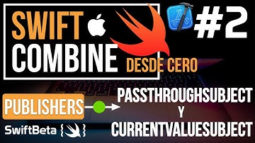 Introducción PUBLISHERS en COMBINE: PassthroughSubject y CurrentValueSubject