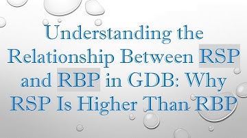 Understanding the Relationship Between RSP and RBP in GDB: Why RSP Is Higher Than RBP
