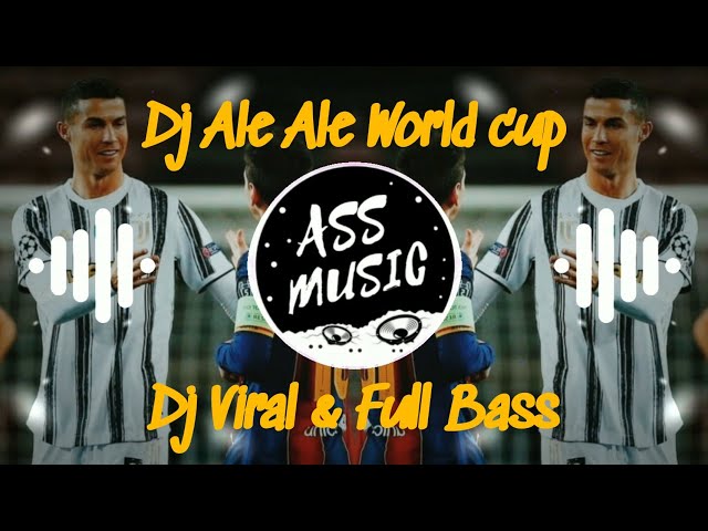 Dj Ale Ale Piala dunia - DJ Viral - [Ass Music] class=