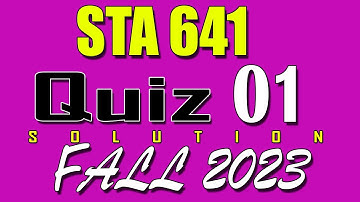 STA641 Quiz 1 Solution 2023 | STA641 Quiz 1 Solved Fall 2023