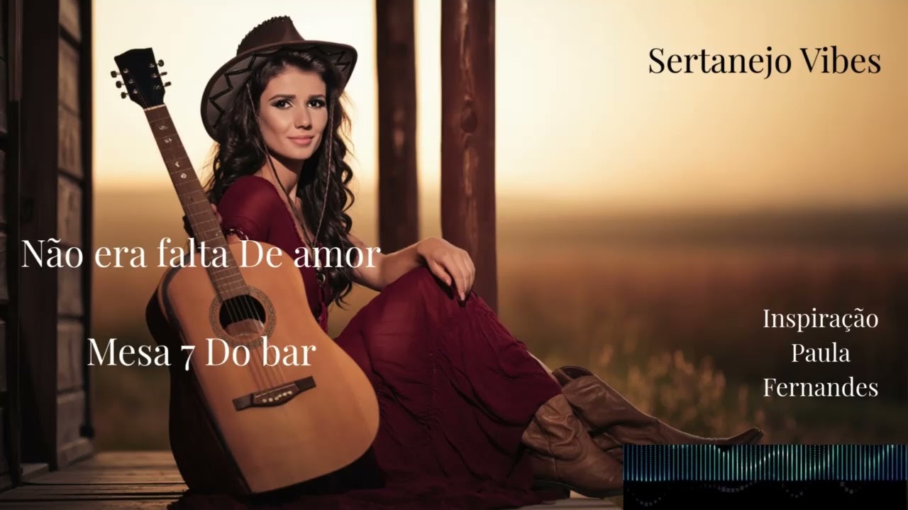 Não Era Falta de Amor / Mesa 7 do Bar – Mix de Sofrência |Inspiração Paula Fernandes-Sertanejo Vibes