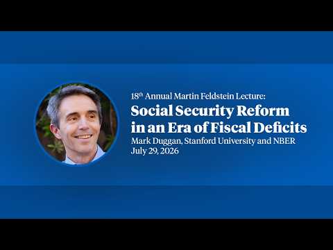 2026, 18th Annual Feldstein Lecture, Mark Duggan, "Social Security ...