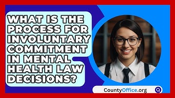 What Is The Process For Involuntary Commitment In Mental Health Law Decisions? - CountyOffice.org