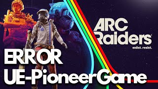 ARC Raiders Error The UE-Pioneer Game Has Crashed Fatal Error/LowLevelFatalError FIX🎮🔥