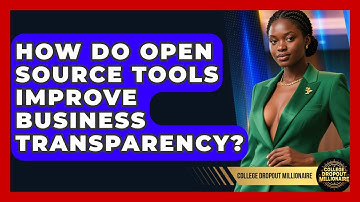 How Do Open Source Tools Improve Business Transparency? - College Dropout Millionaire