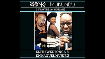 Mono Mukundu Featuring Edith Weutonga &Emmanuel Mujuru