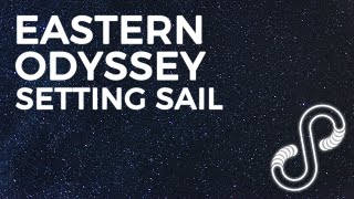 Eastern Odyssey - Setting Sail