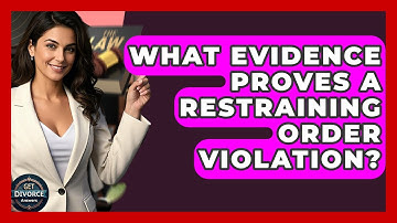 What Evidence Proves A Restraining Order Violation? - Get Divorce Answers