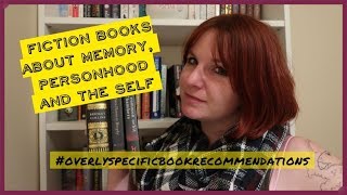 Fiction Books on Memory/Personhood/The Self | #OverlySpecificBookRecommendations