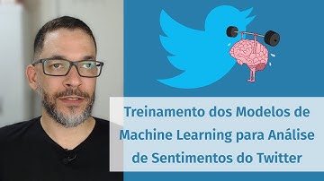 Treinamento dos Modelos de Machine Learning para Análise de Sentimento dos Textos do Twitter