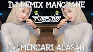 DJ MENCARI ALASAN VIRAL REMIX TERBARU _ DJ REMIX MANGKANE _ MENCARI ALASAN !!!