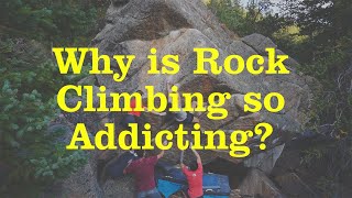 Why is Rock Climbing so Addicting?