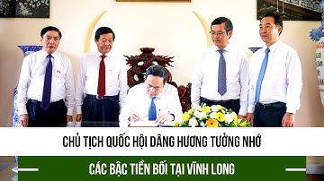 Chủ tịch Quốc hội dâng hương tưởng nhớ các bậc tiền bối tại Vĩnh Long